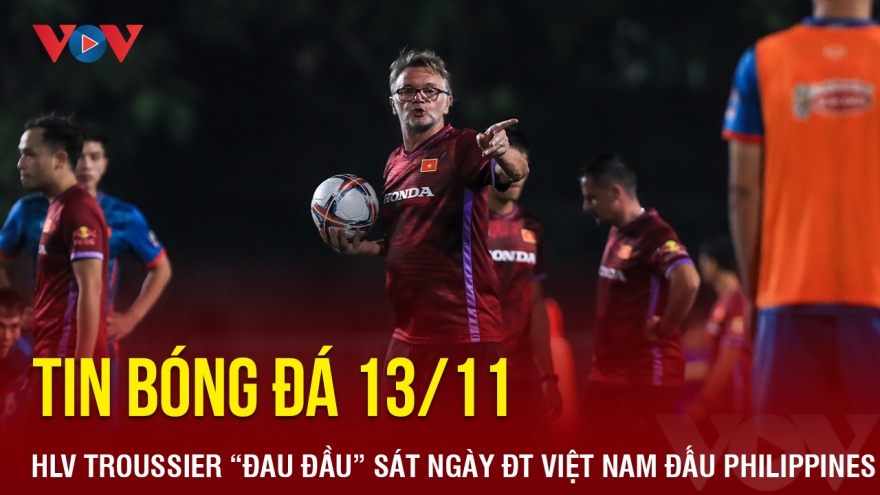 Tin bóng đá 13/11: HLV Troussier "đau đầu" sát ngày ĐT Việt Nam đấu Philippines